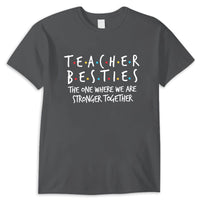 Teacher Besties Shirt The One Where We Are Stronger Together, Gift For Teacher