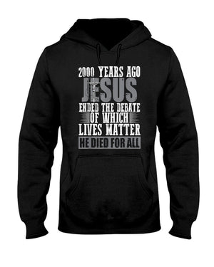 2000 Years Ago Jesus Ended The Debate Of Which Lives Matter T-Shirt