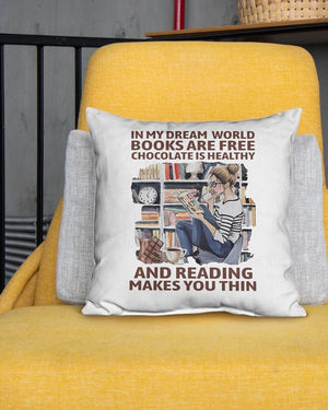 In My Dream World Books Are Free Chocolate Is Healthy Pillow