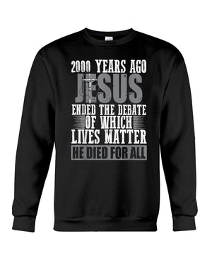 2000 Years Ago Jesus Ended The Debate Of Which Lives Matter T-Shirt