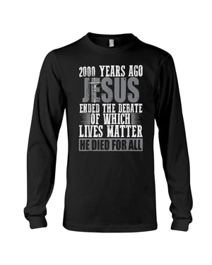 2000 Years Ago Jesus Ended The Debate Of Which Lives Matter T-Shirt