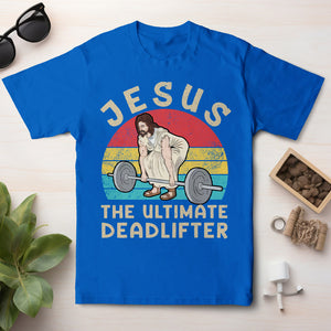 Jesus The Ultimate Deadlifter Shirt