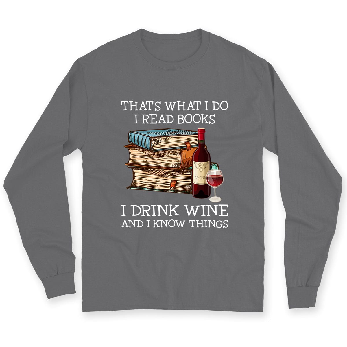 That's What I Do I Read Books I Drink Wine I Know Things Shirts