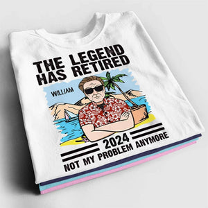 Personalized Man Shirt -  The Legend Has Retired, Not My Problem Anymore