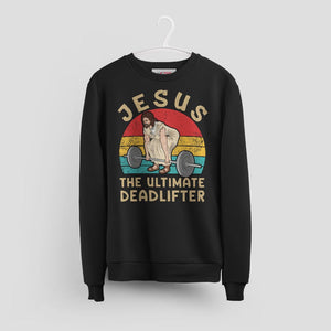 Christian Gym Sweatshirt - Jesus The Ultimate Deadlifter Tee