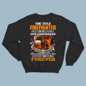 The Title Firefighter Can Not Be Inherited I Have Earned With Blood Sweat & Tears Shirts