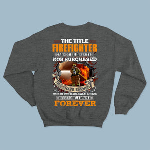 The Title Firefighter Can Not Be Inherited I Have Earned With Blood Sweat & Tears Shirts