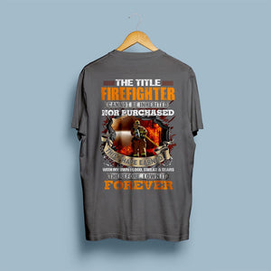 The Title Firefighter Can Not Be Inherited I Have Earned With Blood Sweat & Tears Shirts