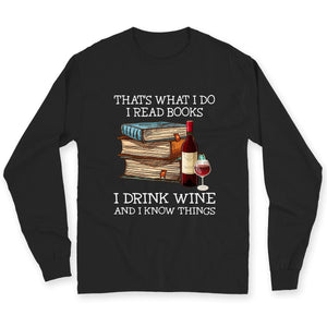 That's What I Do I Read Books I Drink Wine I Know Things Shirts