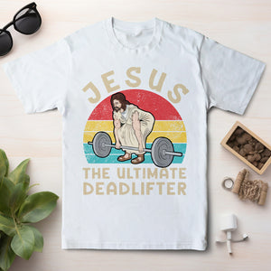 Jesus The Ultimate Deadlifter Shirt