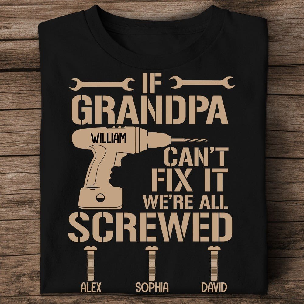 Personalized Family Shirt - If Grandpa Can't Fix It We're All Screwed