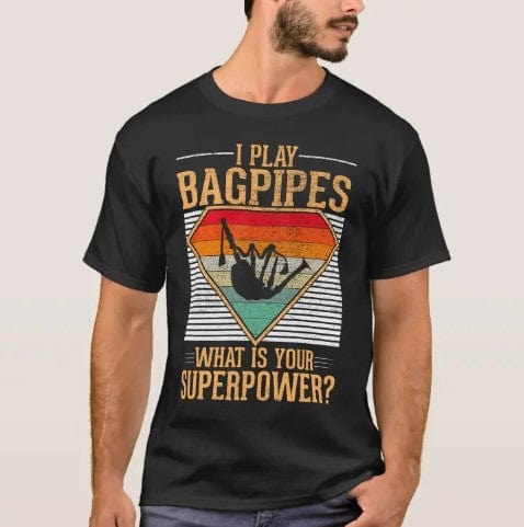 I Play Bagpipes What Is Your Superpower Funny Bagpipe Shirt