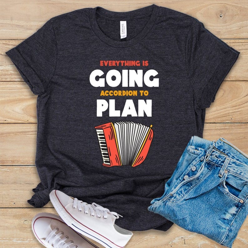 Everything Is Going Accordion To Plan Shirt