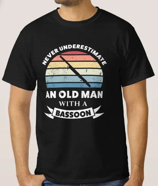 Never Underestimate An Old Man With A Bassoon Shirt