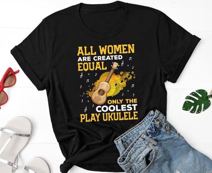 All Women Are Created Equal Only The Coolest Play Ukulele Shirt