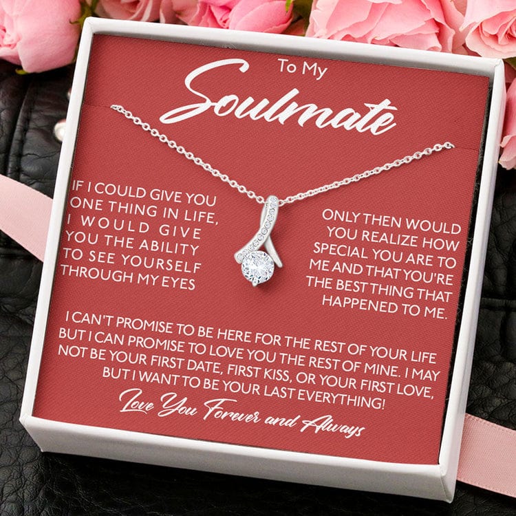 To My Soulmate Necklace - I Want To Be Your Last Eveything Love You Always And Forever