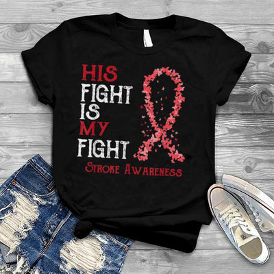 His Fight Is My Fight Stroke Awareness Shirt