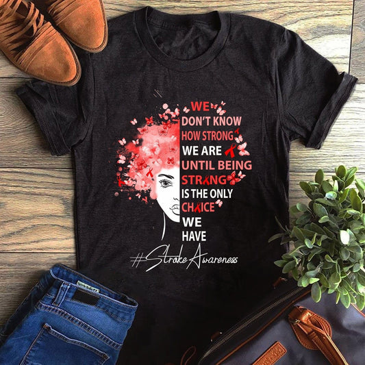 No sabemos lo fuertes que somos hasta que ser fuertes es la única opción que tenemos Camiseta de concientización sobre los accidentes cerebrovasculares