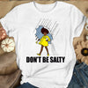 Don't Be Salty Black Woman Pride History Month African American Shirts