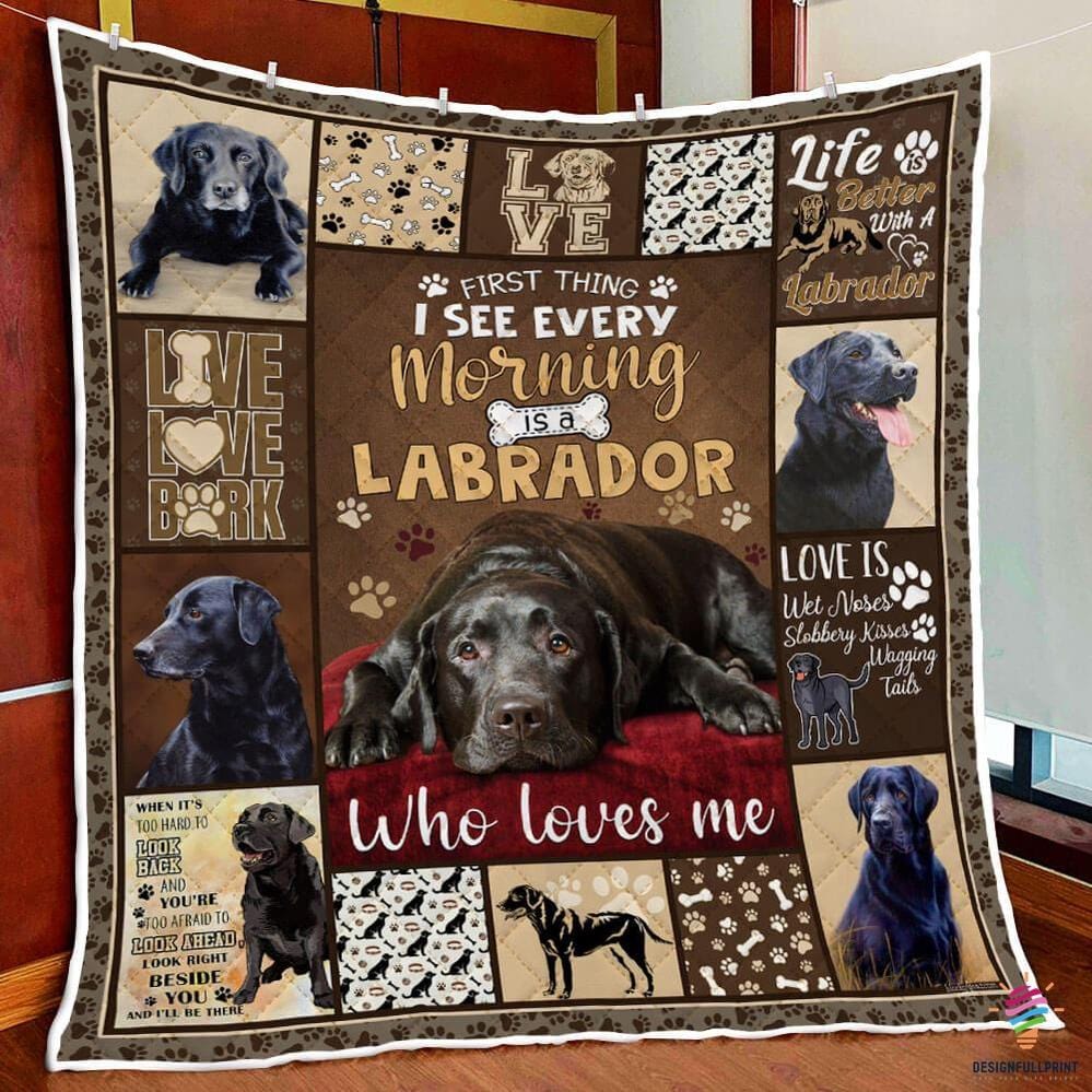First Thing I See Every Morning Is A Labrador Who Loves Me Black Labrador Retriever Blanket