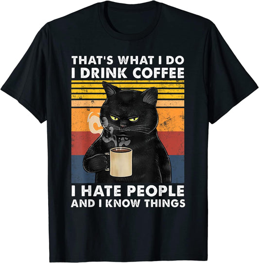 Eso es lo que hago. Tomo café. Odio a la gente y sé cosas. Camiseta de gato negro