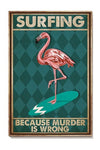 Surfing Because Murder Is Wrong Flamingo Poster, Canvas
