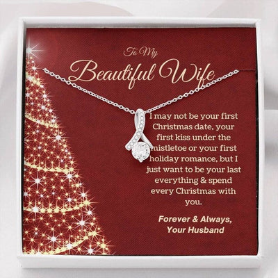 To My Beautiful Wife Alluring Beautiful Necklace From Loving Husband - I Just Wabt To Be Your Last Everything & Spend Every Christmas With You