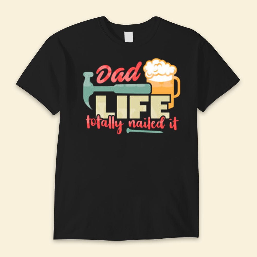 Dad Life To Day I Nailed It Beer Happy Father's Day Shirts