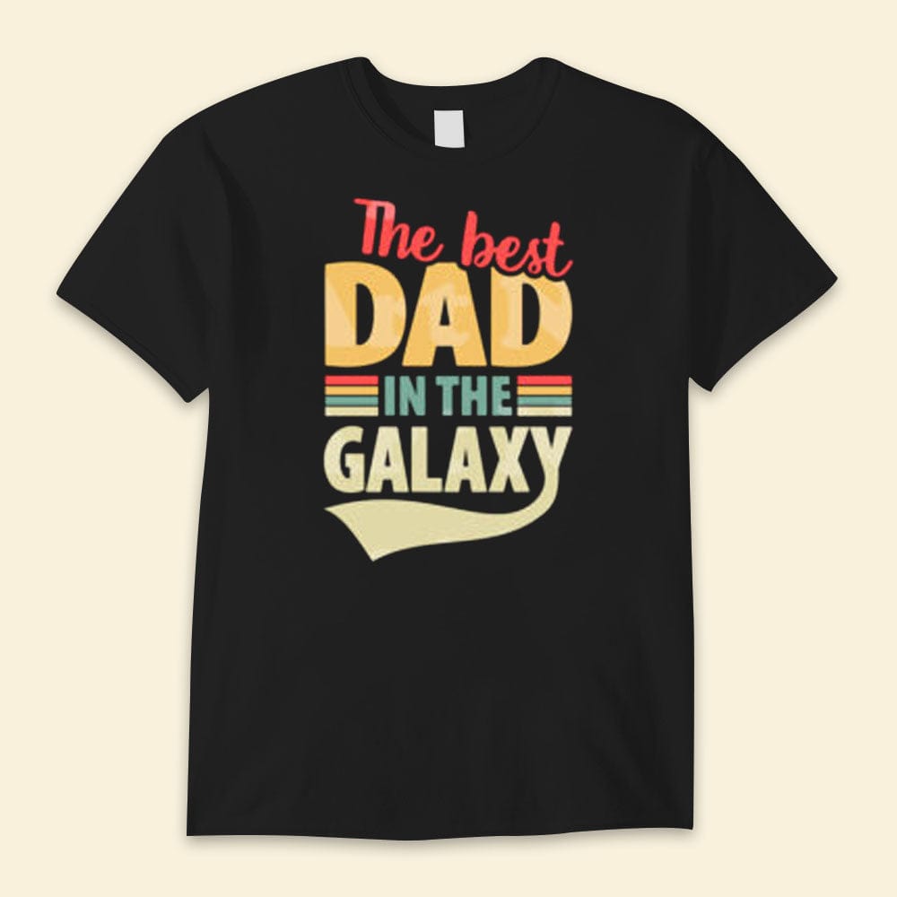 The Best Dad In Galaxy Happy Father's Day Shirts