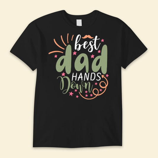 Best Dad Hands Down Happy Father's Day Shirts