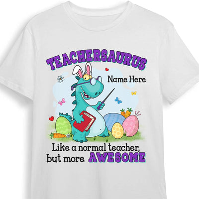 Personalized Easter Teacher Dinosaur Teachersaurus Like A Normal Teacher But More Awesome Shirt