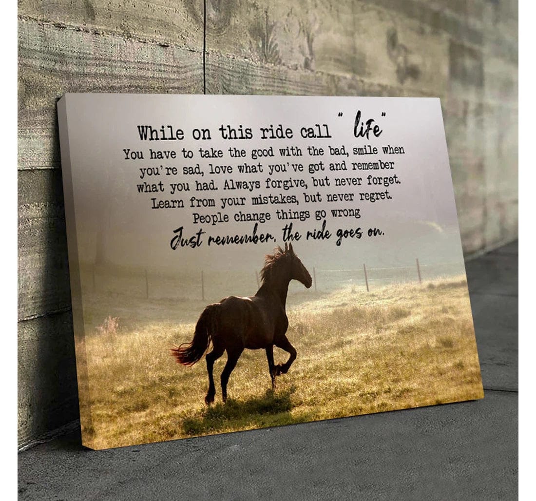 While On This Ride Call Life And Just Remember The Ride Goes On Horse Poster, Canvas