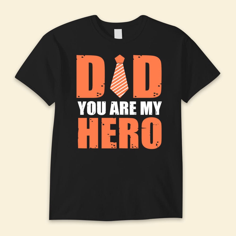 Dad You Are My Hero Happy Father's Day Shirts