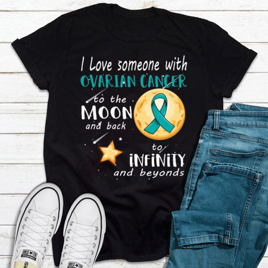 I Love Someone With Ovarian Cancer To The Moon And Back To Infinity And Beyond Shirt