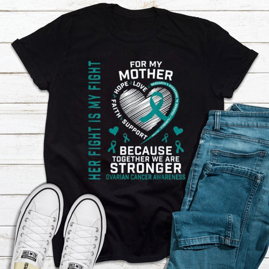 Her Fight Is My Fight For My Mother Ovarian Cancer Awareness Shirt