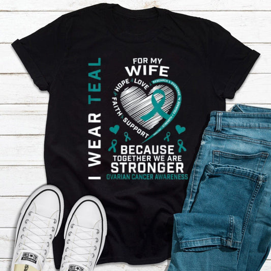 I Wear Teal For My Wife Ovarian Cancer Awareness Shirt