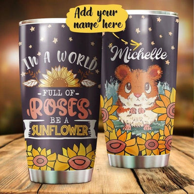 Personalized In A World Of Roses Be A Sunflower Hamster Tumbler