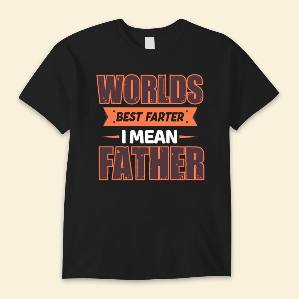 World's Best Farter I Mean Father Happy Father's Day Shirts