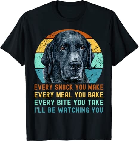 Camiseta divertida con el mensaje Every Snack You Make de perro labrador retriever negro