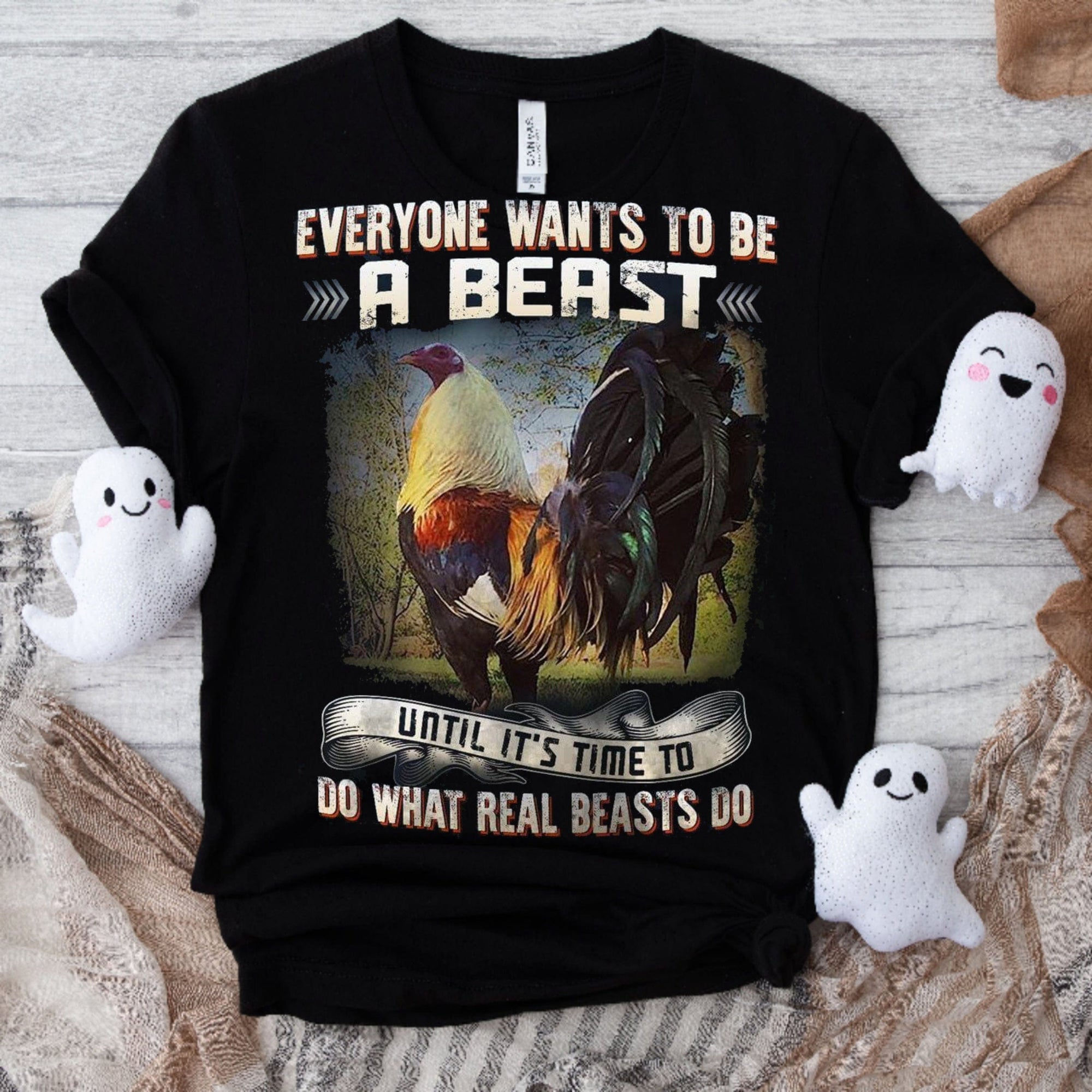 Everyone Wants To Be A Beast Until It's Time To Do What Real Beasts Do Chickens Shirts