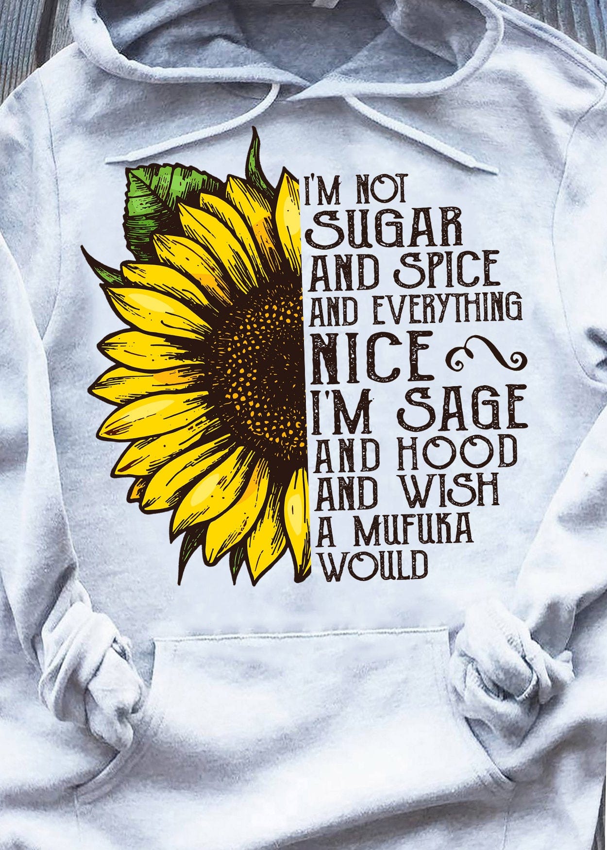 I'm Not Sugar And Spice  And Everything Nice Sunflower Shirts