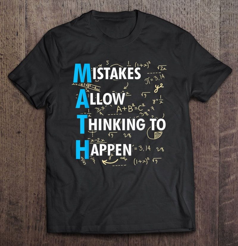 Math Mistakes Allow Thinking To Happen Math Teacher Shirt