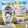 Personalized It Takes A Big Heart To Shape Little Minds Teacher Life Tumbler