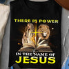 There is Power In The Name Of Jesus Shirts
