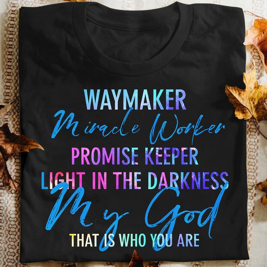 Way Maker Miracle Worker God Shirts