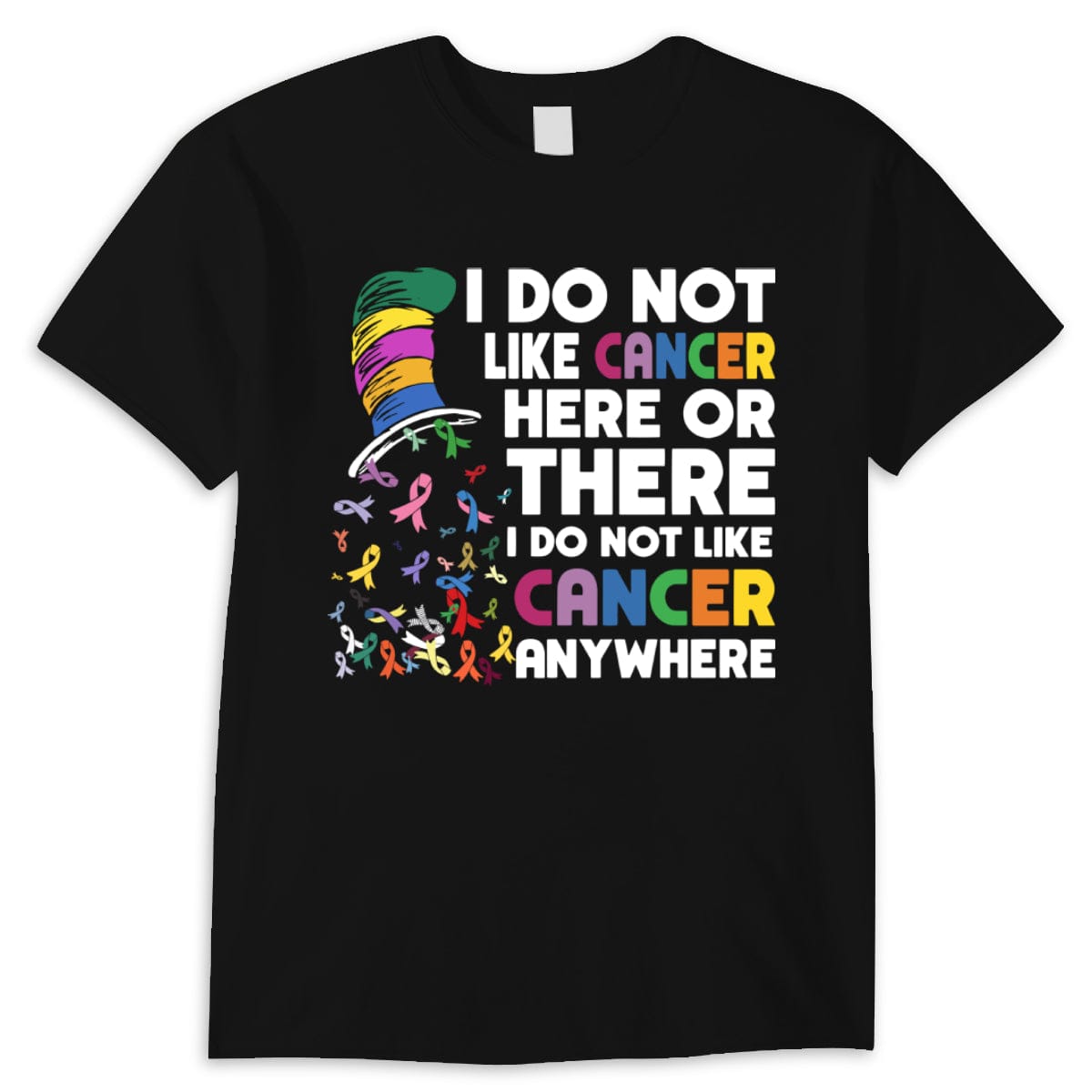 I Do Not Like Cancer Here Or There I Do Not Like Cancer Anywhere T Shirt
