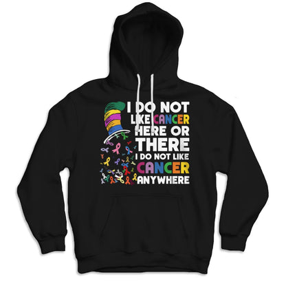 I Do Not Like Cancer Here Or There I Do Not Like Cancer Anywhere T Shirt