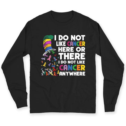 I Do Not Like Cancer Here Or There I Do Not Like Cancer Anywhere T Shirt