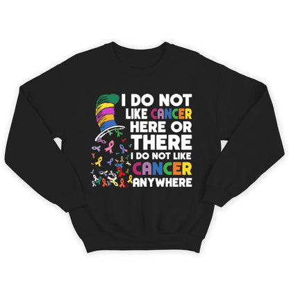 I Do Not Like Cancer Here Or There I Do Not Like Cancer Anywhere T Shirt