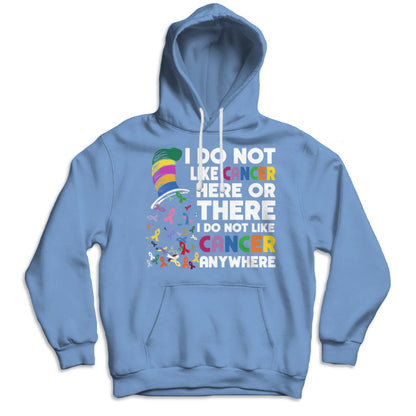 I Do Not Like Cancer Here Or There I Do Not Like Cancer Anywhere Shirts